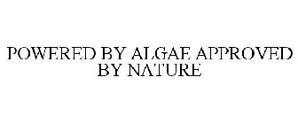 POWERED BY ALGAE APPROVED BY NATURE