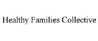 HEALTHY FAMILIES COLLECTIVE