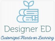 DESIGNER ED CUSTOMIZED  HANDS-ON LEARNING
