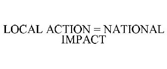LOCAL ACTION = NATIONAL IMPACT