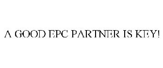 A GOOD EPC PARTNER IS KEY!