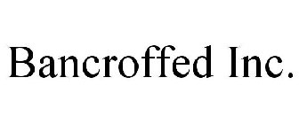 BANCROFFED INC.