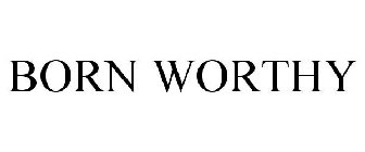 BORN WORTHY
