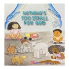 NOTHING'S TOO SMALL FOR GOD