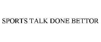 SPORTS TALK DONE BETTOR