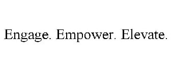 ENGAGE. EMPOWER. ELEVATE.