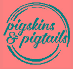 PIGSKINS & PIGTAILS
