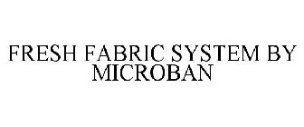 FRESH FABRIC SYSTEM BY MICROBAN