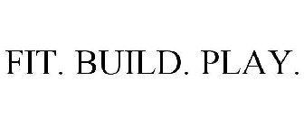 FIT. BUILD. PLAY.