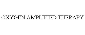 OXYGEN AMPLIFIED THERAPY