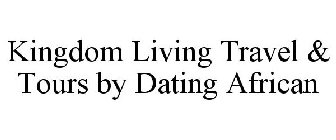 KINGDOM LIVING BY DATING AFRICAN