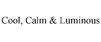 COOL, CALM & LUMINOUS