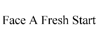 FACE A FRESH START