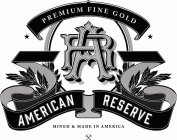 PREMIUM FINE GOLD AR AMERICAN RESERVE MINED & MADE IN AMERICA