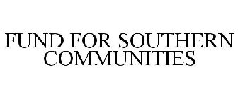 FUND FOR SOUTHERN COMMUNITIES
