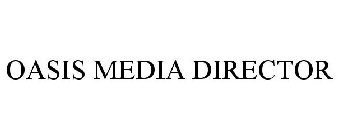 OASIS MEDIA DIRECTOR