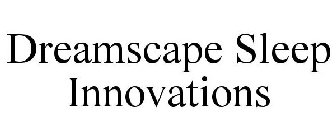 DREAMSCAPE SLEEP INNOVATIONS