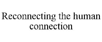 RECONNECTING THE HUMAN CONNECTION