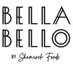 BELLA BELLO BY SHAMROCK FOODS