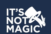 IT'S NOT MAGIC