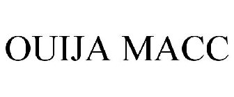 OUIJA MACC