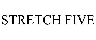 STRETCH FIVE