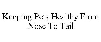 KEEPING PETS HEALTHY FROM NOSE TO TAIL