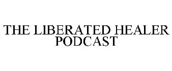 THE LIBERATED HEALER PODCAST