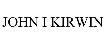 JOHN I KIRWIN