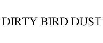 DIRTY BIRD DUST