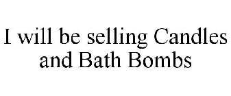 I WILL BE SELLING CANDLES AND BATH BOMBS