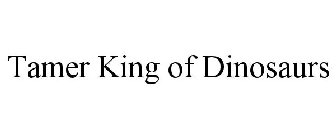 TAMER KING OF DINOSAURS