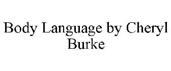 BODY LANGUAGE BY CHERYL BURKE