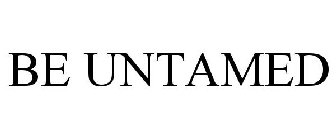 BE UNTAMED