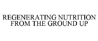 REGENERATING NUTRITION FROM THE GROUND UP