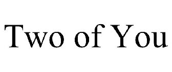 TWO OF YOU
