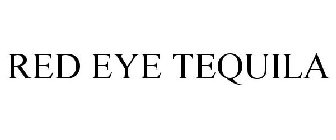 RED EYE TEQUILA