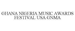 GHANA NIGERIA MUSIC AWARDS FESTIVAL USA GNMA