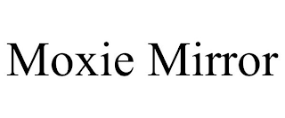 MOXIE MIRROR