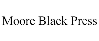 MOORE BLACK PRESS