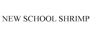 NEW SCHOOL SHRIMP