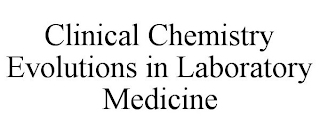 CLINICAL CHEMISTRY EVOLUTIONS IN LABORATORY MEDICINE