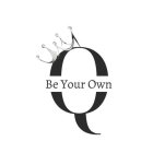 BE YOUR OWN Q
