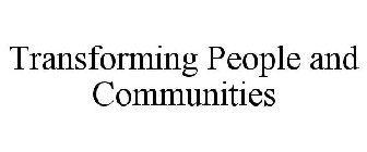 TRANSFORMING PEOPLE AND COMMUNITIES