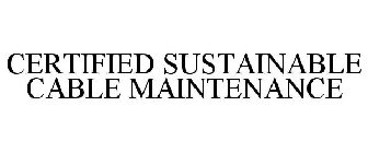 CERTIFIED SUSTAINABLE CABLE MAINTENANCE