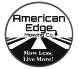 AMERICAN EDGE MOWING CO. MOW LESS LIVE MORE!