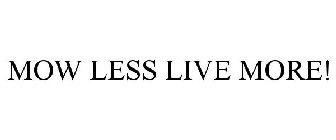 MOW LESS LIVE MORE!
