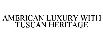 AMERICAN LUXURY WITH TUSCAN HERITAGE