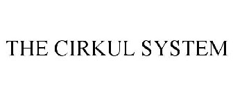 THE CIRKUL SYSTEM