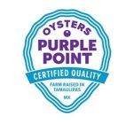 OYSTERS PURPLE POINT CERTIFIED QUALITY FARM RAISED IN TAMAULIPAS MXARM RAISED IN TAMAULIPAS MX